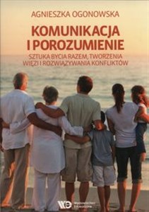 Komunikacja i porozumienie Sztuka bycia razem, tworzenia więzi i rozwiązywania konfliktów bookstore