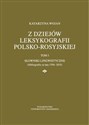 Z dziejów leksykografii polsko-rosyjskiej Tom 1 Słowniki lingwistyczne (bibliografia za lata 1700-2015)  