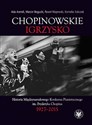 Chopinowskie igrzysko. Historia Międzynarodowego Konkursu Pianistycznego im. Fryderyka Chopina - Ada Arendt, Marcin Bogucki, Paweł Majewski, Kornelia Sobczak - Polish Bookstore USA