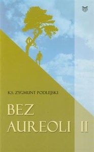 Bez aureoli II Postacie niezwykłe, godne podziwu i naśladowania polish books in canada