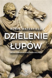 Dzielenie łupów Wojna o imperium Aleksandra Wielkiego Polish bookstore