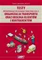 Testy przygotowujące do egzaminu z kwalifikacji AU.31 Organizacja transportu oraz obsługa klientów i kontrahentów - Dorota Szymczyńska, Artur Go