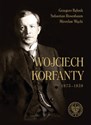 Wojciech Korfanty 1873-1939 - Grzegorz Bębnik, Sebastian Rosenbaum, Mirosław Węcki  