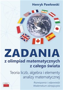 Zadania z olimpiad matematycznych z całego świata Teoria liczb, algebra i elementy analizy matematycznej Bookshop