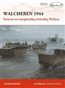 Walcheren 1944. Szturm na wyspiarską twierdzę Hitlera - Richard Brooks