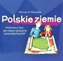 Polskie ziemie Historia o tym, jak nasza ojczyzna zmieniała kształt Historia o tym, jak nasza ojczyzna zmieniała kształt - Mariusz W. Kliszewski