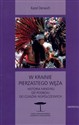 W krainie Pierzastego Węża Historia Meksyku od podboju do czasów współczesnych - Karol Derwich