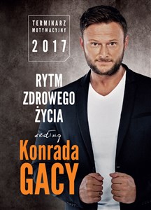 Rytm zdrowego życia według Konrada Gacy Terminarz motywacyjny 2017  