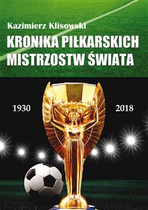 Kronika piłkarskich Mistrzostw Świata 1930-2018. Od Urugwaju do Rosji bookstore