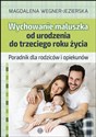 Wychowanie maluszka od urodzenia do trzeciego roku życia Poradnik dla rodziców i opiekunów - Magdalena Wegner-Jezierska