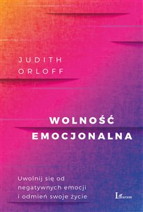 Wolność emocjonalna Uwolnij się od negatywnych emocji i odmień swoje życie books in polish