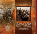 Tadeusz Rożek - oficer i fotograf Fotografia wojenna z okresu I wojny światowej - Zenon Harasym  