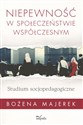 Niepewność w społeczeństwie współczesnym Studium socjopedagogiczne to buy in USA