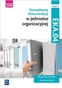 Prowadzenie dokumentacji w jednostce organizacyjnej. Kwalifikacja eka. 04. Podręcznik do nauki zawodu technik ekonomista Część 1  