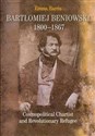 Bartłomiej Beniowski 1800-1867 Cosmopolitical Chartist and Revolutionary Refugee  
