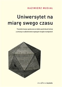 Uniwersytet na miarę swego czasu Transformacja społeczna w dobie postindustrialnej a zmiany w szkolnictwie wyższym krajów nordyckich. Polish Books Canada