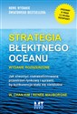 Strategia błękitnego oceanu Jak stworzyć niekwestionowaną przestrzeń rynkową i sprawić, by konkurencja stała się nieistotna - W. Chan Kim, Renée Mauborgne - Polish Bookstore USA