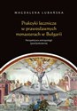 Praktyki lecznicze w prawosławnych monasterach w Bułgarii Perspektywa antropologii (post)sekularnej online polish bookstore