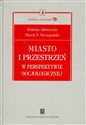 Miasto i przestrzeń w perspektywie socjologicznej online polish bookstore