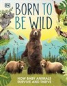 Born to be Wild How baby animals survive and thrive Bookshop