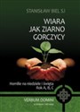 Wiara jak ziarno gorczycy Homilie na niedziele i święta. Rok A, B, C - Stanisław Biel