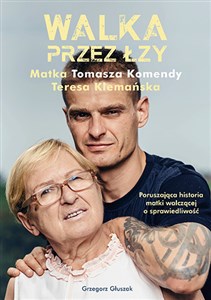 Walka przez łzy Matka Tomasza Komendy Teresa Klemańska Poruszająca historia matki walczącej o sprawiedliwość online polish bookstore