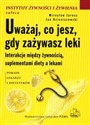 Uważaj co jesz gdy zażywasz leki Interakcje między żywnością, suplementami diety a lekami Polish Books Canada