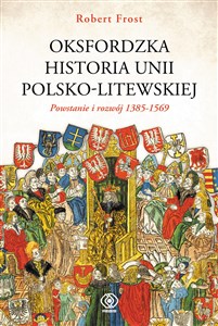 Oksfordzka historia unii polsko-litewskiej Tom 1 Polish Books Canada