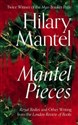 Mantel Pieces Royal Bodies and Other Writing from the London Review of Books - Polish Bookstore USA
