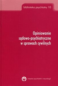 Opiniowanie sądowo-psychiatryczne w sprawach cywilnych Biblioteka psychiatry 10 - Polish Bookstore USA