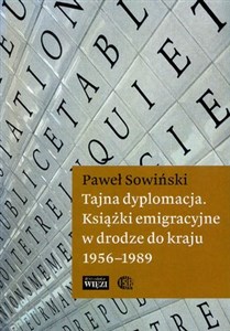 Tajna dyplomacja Książki emigracyjne w drodze do kraju 1956-1989 chicago polish bookstore