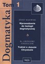 Dogmatyka Tom 1 Wprowadzenie do teologii dogmatycznej Traktat o Jezusie Chrystusie - Józef Majewski, Grzegorz Strzelczyk