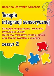 Terapia integracji sensorycznej Zeszyt 2 Strategie terapeutyczne i ćwiczenia stymulujące układy: słuchowy, wzrokowy, węchu i smaku oraz terap Canada Bookstore