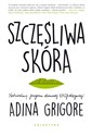 Szczęśliwa skóra Naturalny program domowej EKOpielęgnacji. - Adina Grigore - Polish Bookstore USA