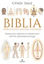 Biblia energetycznej anatomii człowieka Holistyczne vademecum skutecznych technik uzdrawiania energią Canada Bookstore