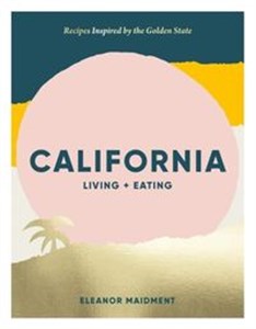 California: Living + Eating Recipes Inspired by the Golden State Bookshop