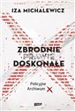 Zbrodnie prawie doskonałe Policyjne archiwum X - Iza Michalewicz