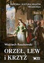 Orzeł, lew i krzyż Historia i kultura krajów Trójmorza Tom 1 - Wojciech Roszkowski buy polish books in Usa