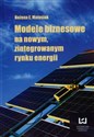 Modele biznesowe na nowym zintegrowanym rynku energii Polish Books Canada
