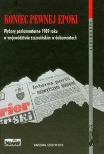 Koniec pewnej epoki Wybory parlamentarne 1989 roku w województwie szczecińskim w dokumentach t.43 in polish
