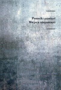 Pomniki pamięci Miejsca niepamięci  