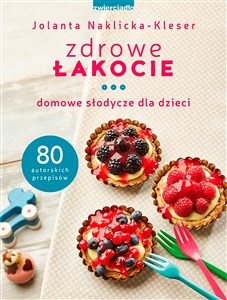 Zdrowe łakocie Domowe słodycze dla dzieci Polish Books Canada