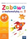 Zabawa z matematyką Część 2 Edukacja wczesnoszkolna 6-7 latki - Małgorzata Paszyńska