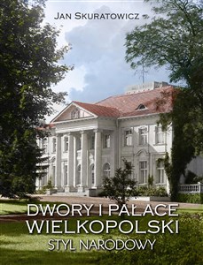 Dwory i pałace Wielkopolski Styl narodowy in polish