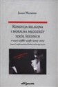 Kondycja religijna i moralna młodzieży szkół średnich w latach 1988-1998-2005-2017 Polish bookstore