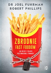 Zbrodnie fast foodów Jak wyjść z pułapki przetworzonej żywności  