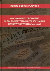 Wychowanie zdrowotne w polskojęzycznych czasopismach uzdrowiskowych 1844-1914 Canada Bookstore
