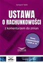 Ustawa o rachunkowości z komentarzem do zmian  