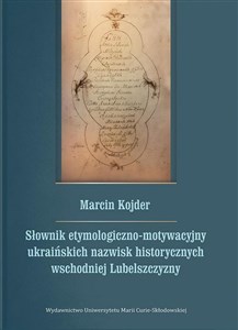 Słownik etymologiczno-motywacyjny ukraińskich nazwisk historycznych wschodniej Lubelszczyzny 