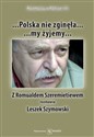 Polska nie zginęła... my żyjemy... Z Romualdem Szeremietiewem rozmawia Leszek Szymowski 